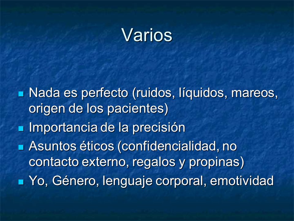 Varios Nada es perfecto (ruidos, líquidos, mareos, origen de los pacientes) Importancia de la precisión.