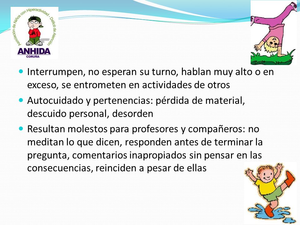 Interrumpen, no esperan su turno, hablan muy alto o en exceso, se entrometen en actividades de otros