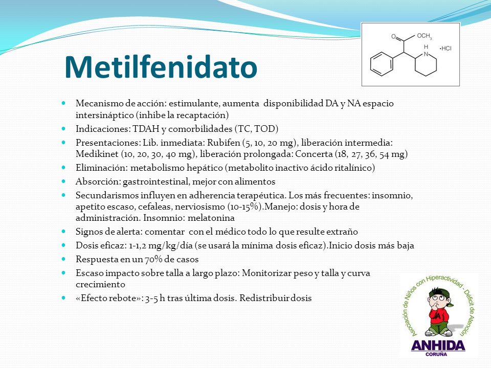 Metilfenidato Mecanismo de acción: estimulante, aumenta disponibilidad DA y NA espacio intersináptico (inhibe la recaptación)
