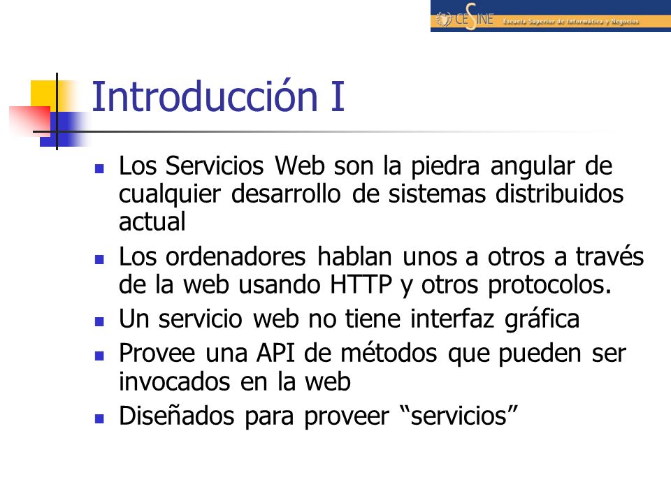 Introducción I Los Servicios Web son la piedra angular de cualquier desarrollo de sistemas distribuidos actual.