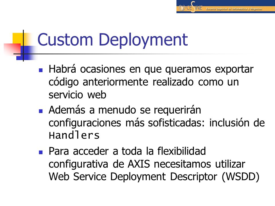 Custom Deployment Habrá ocasiones en que queramos exportar código anteriormente realizado como un servicio web.