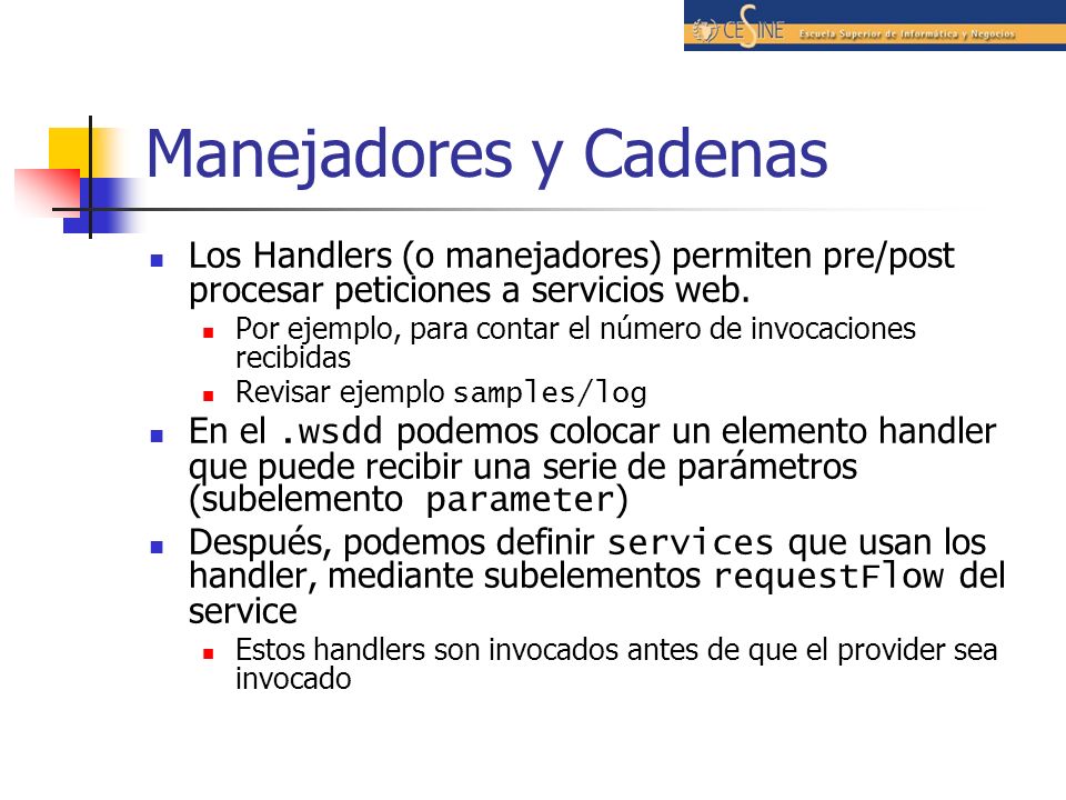 Manejadores y Cadenas Los Handlers (o manejadores) permiten pre/post procesar peticiones a servicios web.