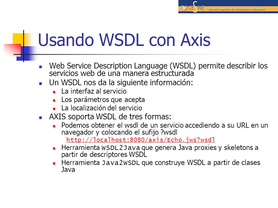 Usando WSDL con Axis Web Service Description Language (WSDL) permite describir los servicios web de una manera estructurada.