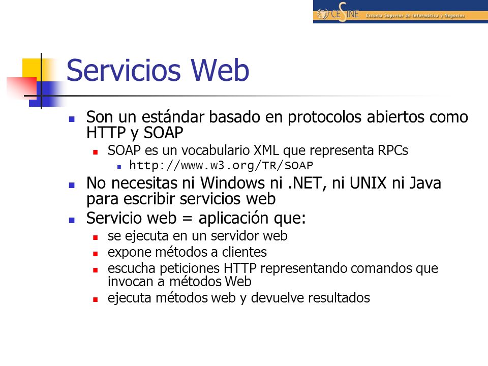 Servicios Web Son un estándar basado en protocolos abiertos como HTTP y SOAP. SOAP es un vocabulario XML que representa RPCs.