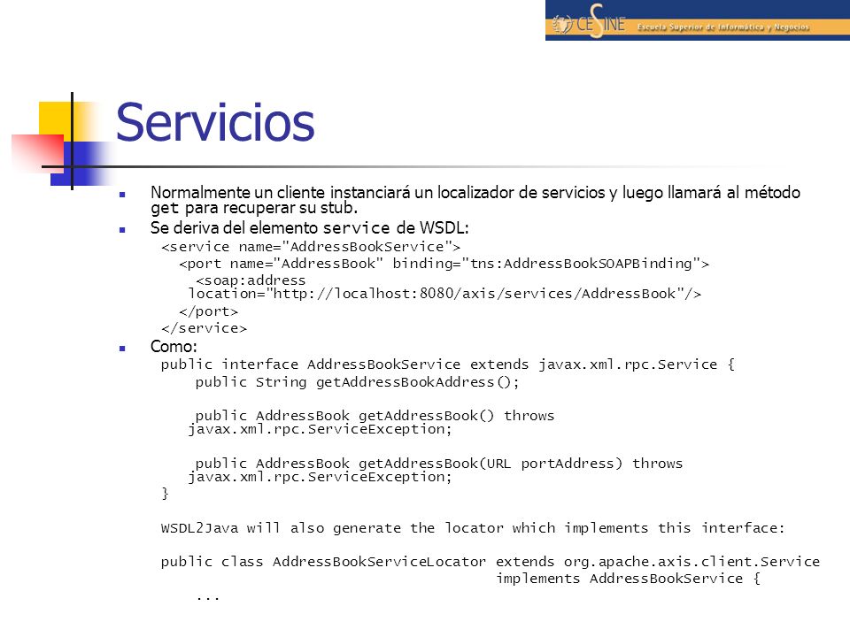 Servicios Normalmente un cliente instanciará un localizador de servicios y luego llamará al método get para recuperar su stub.
