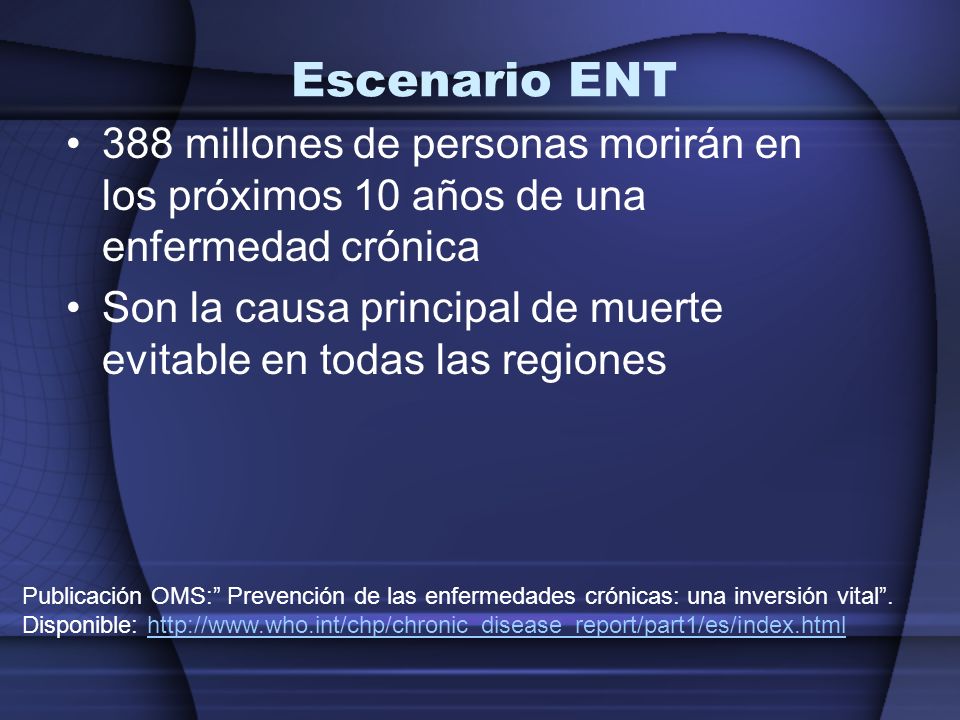 Escenario ENT 388 millones de personas morirán en los próximos 10 años de una enfermedad crónica.