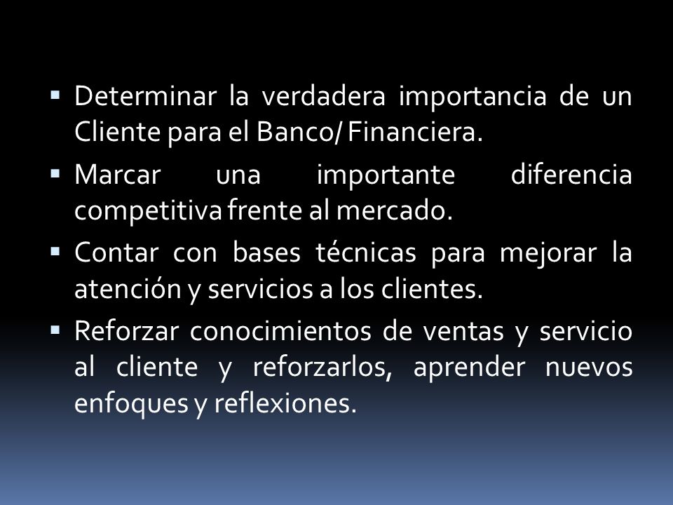 Determinar la verdadera importancia de un Cliente para el Banco/ Financiera.