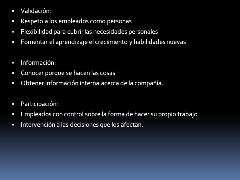 Validación: Respeto a los empleados como personas. Flexibilidad para cubrir las necesidades personales.