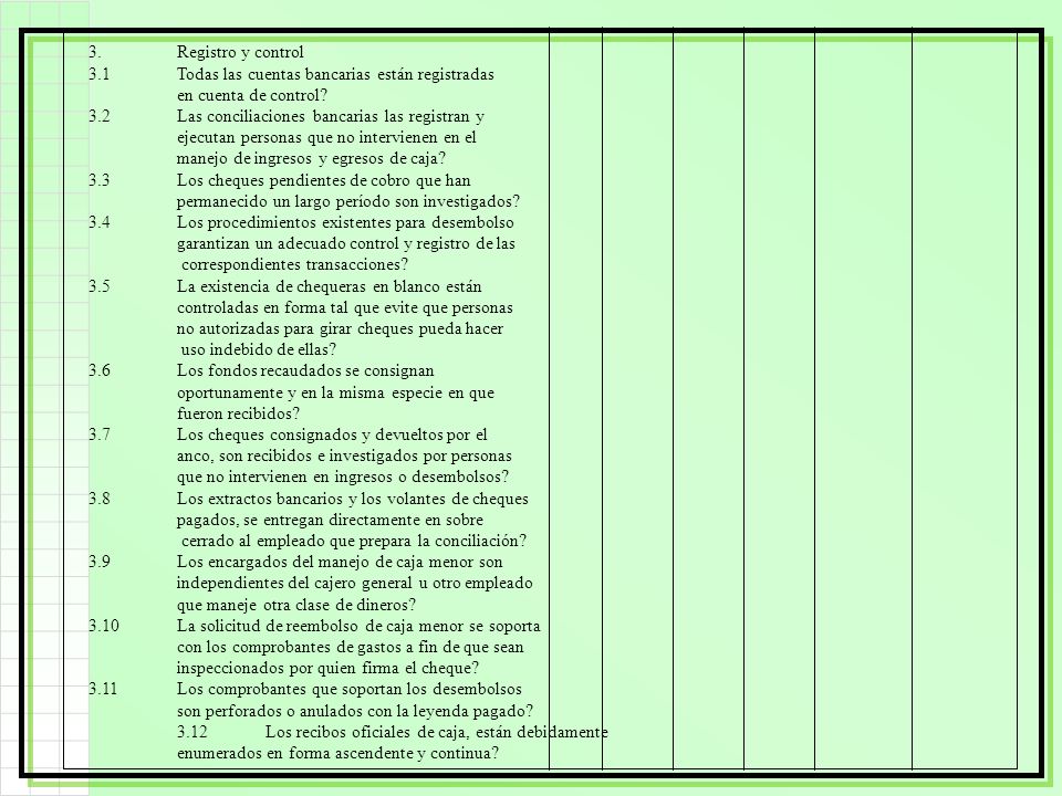 3. Registro y control 3.1 Todas las cuentas bancarias están registradas. en cuenta de control 3.2 Las conciliaciones bancarias las registran y.
