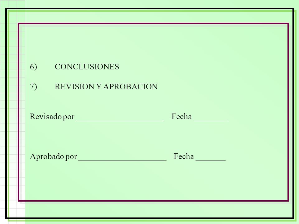 6) CONCLUSIONES 7) REVISION Y APROBACION. Revisado por _____________________ Fecha ________.