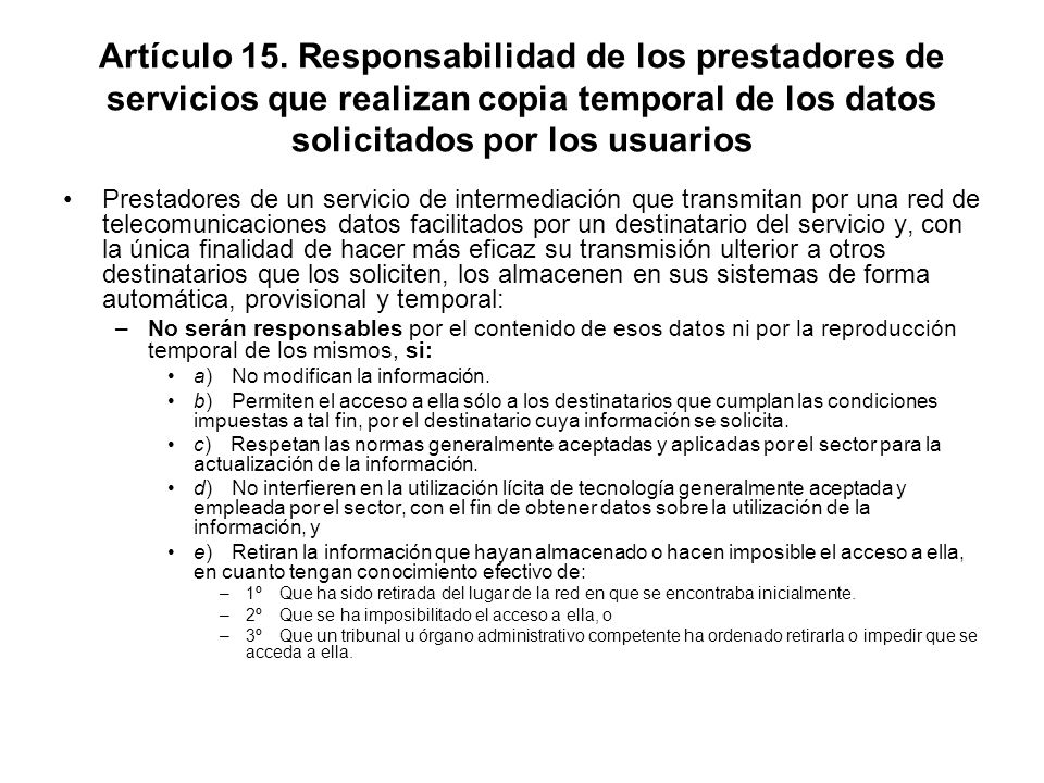 Artículo 15. Responsabilidad de los prestadores de servicios que realizan copia temporal de los datos solicitados por los usuarios