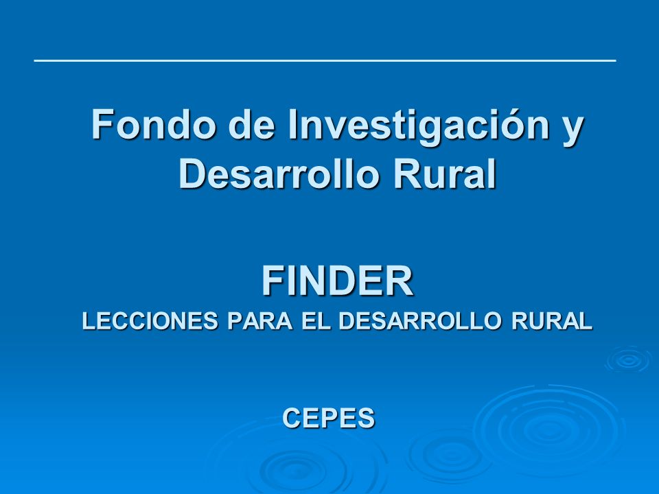 Fondo de Investigación y Desarrollo Rural FINDER LECCIONES PARA EL DESARROLLO RURAL
