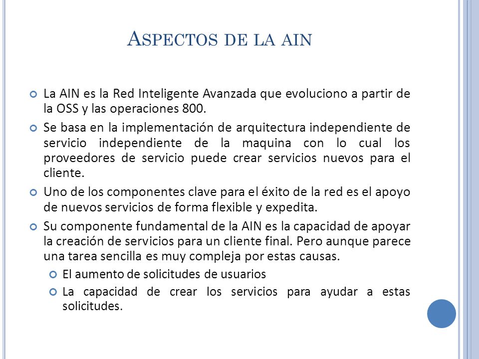Aspectos de la ain La AIN es la Red Inteligente Avanzada que evoluciono a partir de la OSS y las operaciones 800.