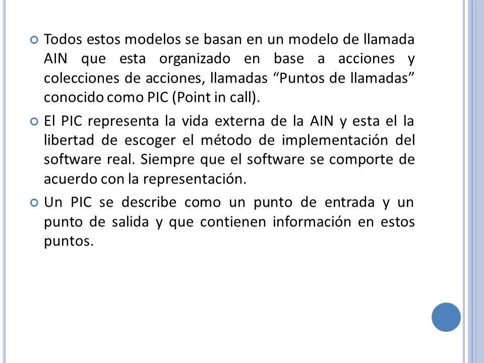 Todos estos modelos se basan en un modelo de llamada AIN que esta organizado en base a acciones y colecciones de acciones, llamadas Puntos de llamadas conocido como PIC (Point in call).