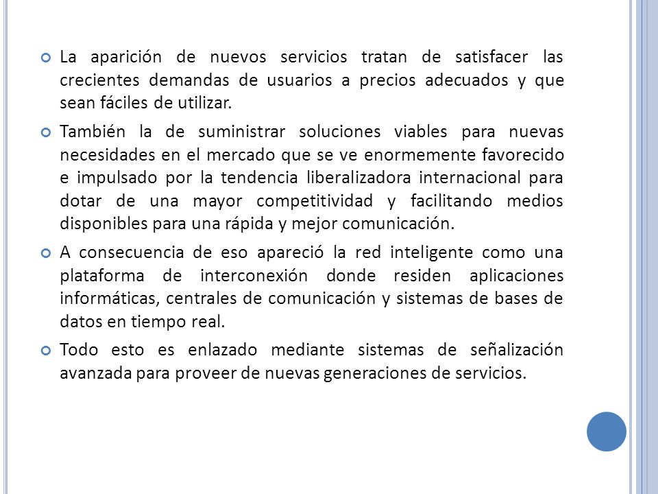 La aparición de nuevos servicios tratan de satisfacer las crecientes demandas de usuarios a precios adecuados y que sean fáciles de utilizar.