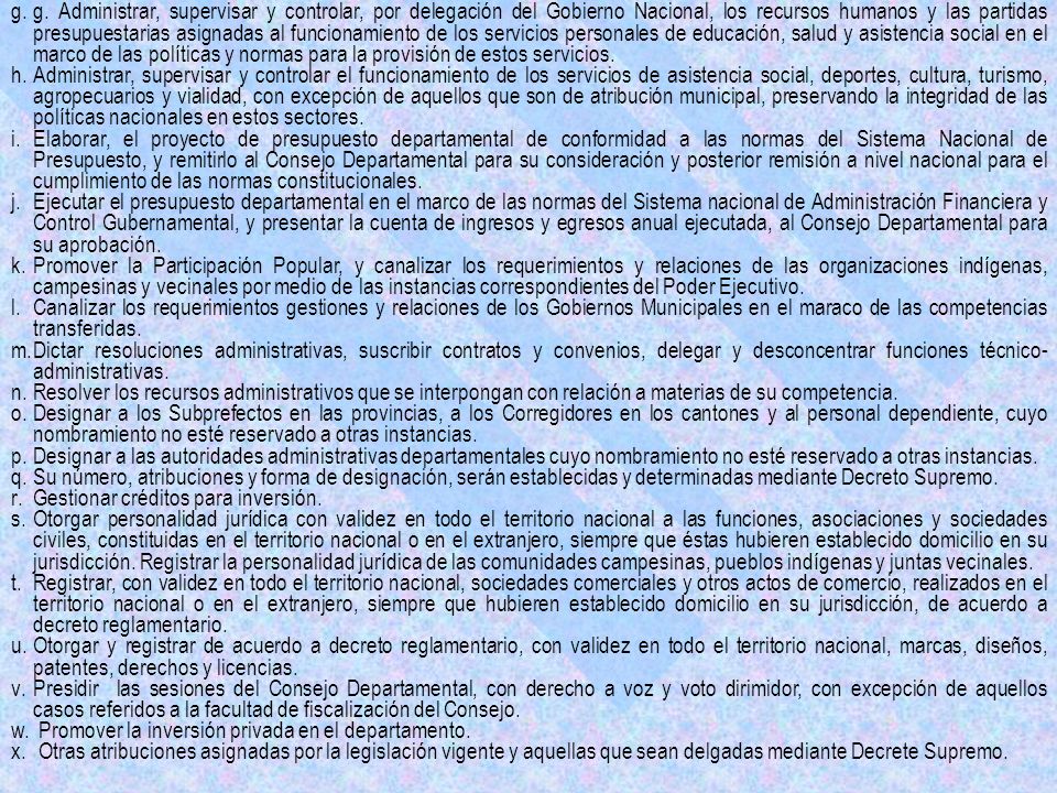 g. Administrar, supervisar y controlar, por delegación del Gobierno Nacional, los recursos humanos y las partidas presupuestarias asignadas al funcionamiento de los servicios personales de educación, salud y asistencia social en el marco de las políticas y normas para la provisión de estos servicios.