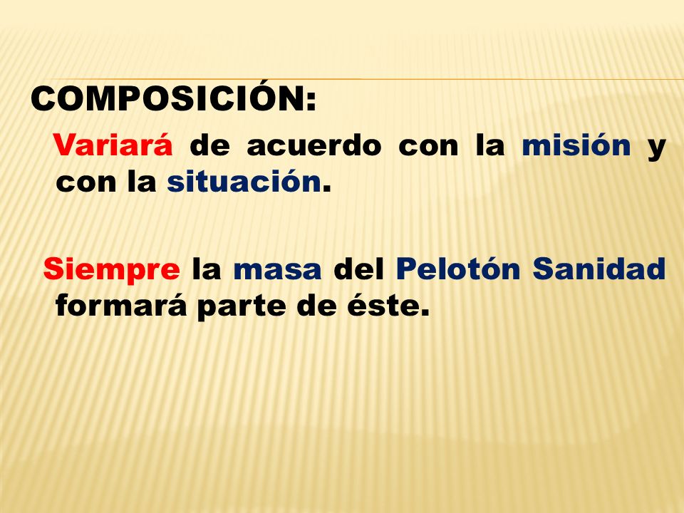 COMPOSICIÓN: Variará de acuerdo con la misión y con la situación.