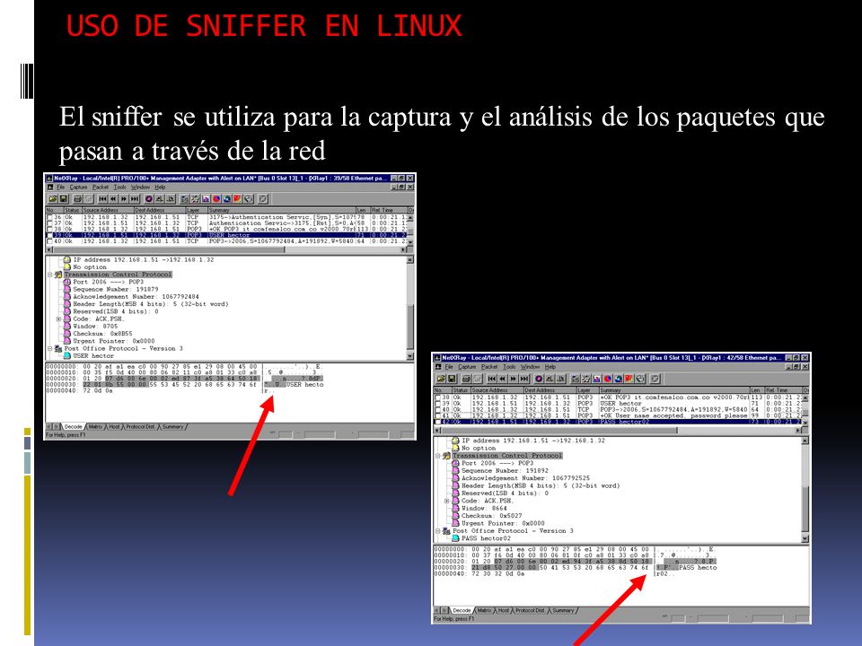 USO DE SNIFFER EN LINUX El sniffer se utiliza para la captura y el análisis de los paquetes que pasan a través de la red.