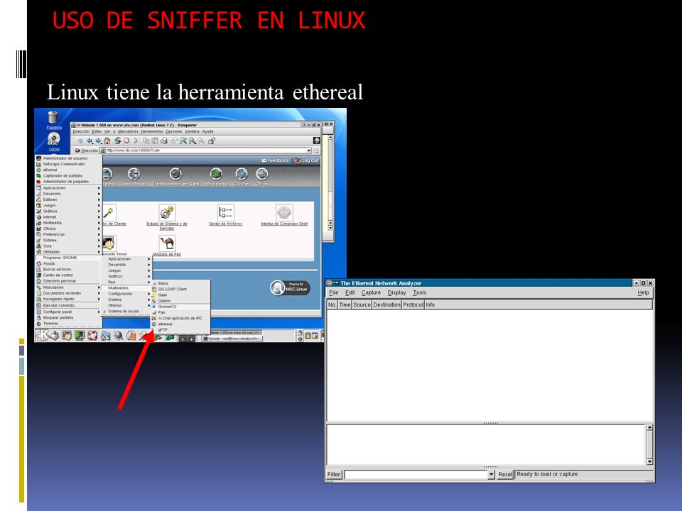 USO DE SNIFFER EN LINUX Linux tiene la herramienta ethereal