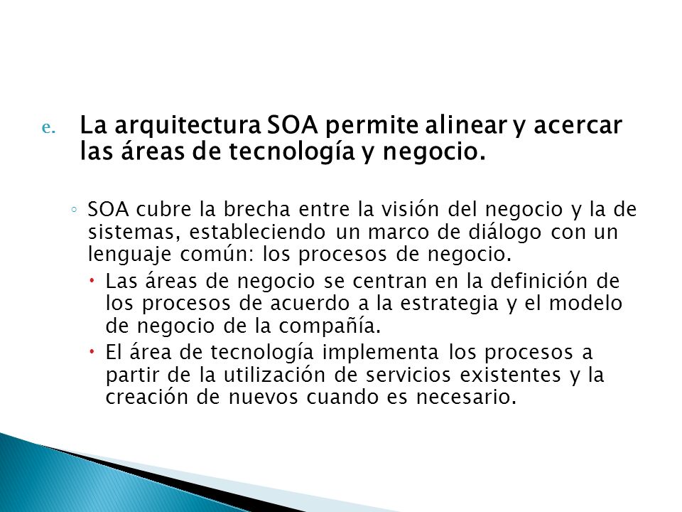 La arquitectura SOA permite alinear y acercar las áreas de tecnología y negocio.