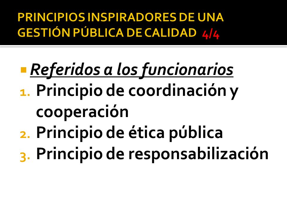 PRINCIPIOS INSPIRADORES DE UNA GESTIÓN PÚBLICA DE CALIDAD 4/4