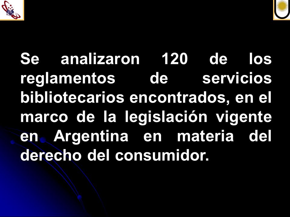 Se analizaron 120 de los reglamentos de servicios bibliotecarios encontrados, en el marco de la legislación vigente en Argentina en materia del derecho del consumidor.