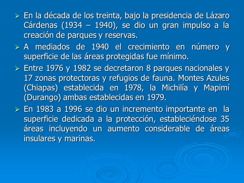 En la década de los treinta, bajo la presidencia de Lázaro Cárdenas (1934 – 1940), se dio un gran impulso a la creación de parques y reservas.