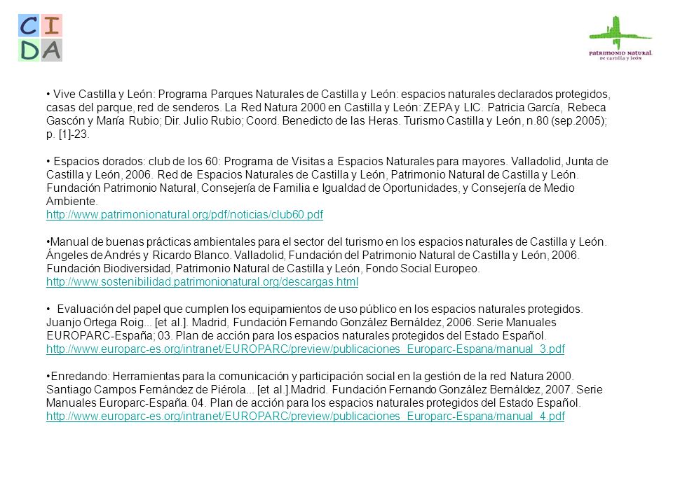 Vive Castilla y León: Programa Parques Naturales de Castilla y León: espacios naturales declarados protegidos, casas del parque, red de senderos. La Red Natura 2000 en Castilla y León: ZEPA y LIC. Patricia García, Rebeca Gascón y María Rubio; Dir. Julio Rubio; Coord. Benedicto de las Heras. Turismo Castilla y León, n.80 (sep.2005); p. [1]-23.