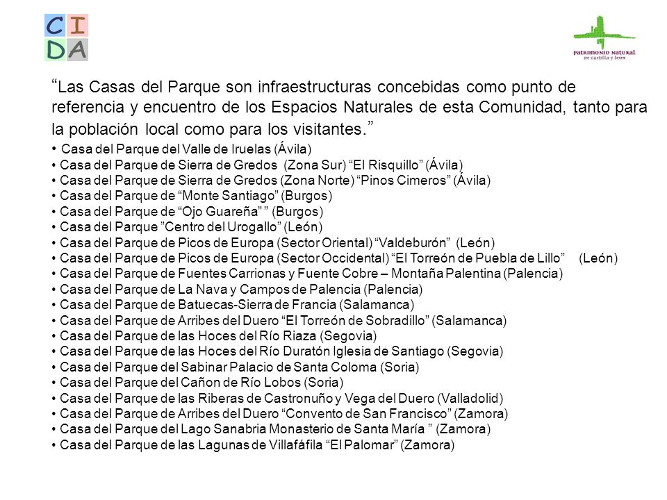 Las Casas del Parque son infraestructuras concebidas como punto de referencia y encuentro de los Espacios Naturales de esta Comunidad, tanto para la población local como para los visitantes.
