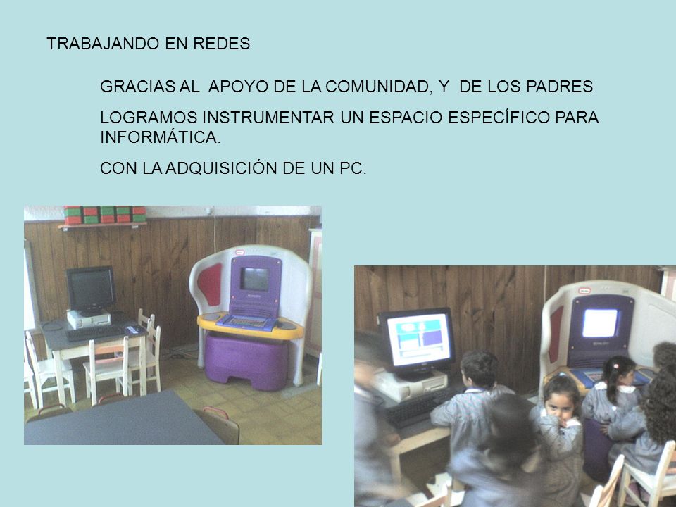 TRABAJANDO EN REDES GRACIAS AL APOYO DE LA COMUNIDAD, Y DE LOS PADRES. LOGRAMOS INSTRUMENTAR UN ESPACIO ESPECÍFICO PARA INFORMÁTICA.