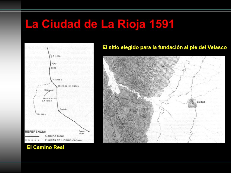 La Ciudad de La Rioja 1591 El sitio elegido para la fundación al pie del Velasco El Camino Real