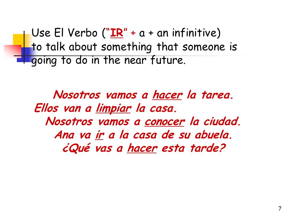 Use El Verbo ( IR + a + an infinitive)