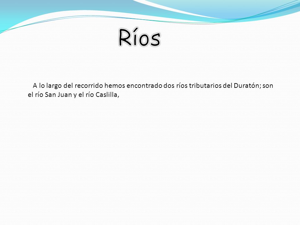 Ríos A lo largo del recorrido hemos encontrado dos ríos tributarios del Duratón; son el río San Juan y el río Caslilla,