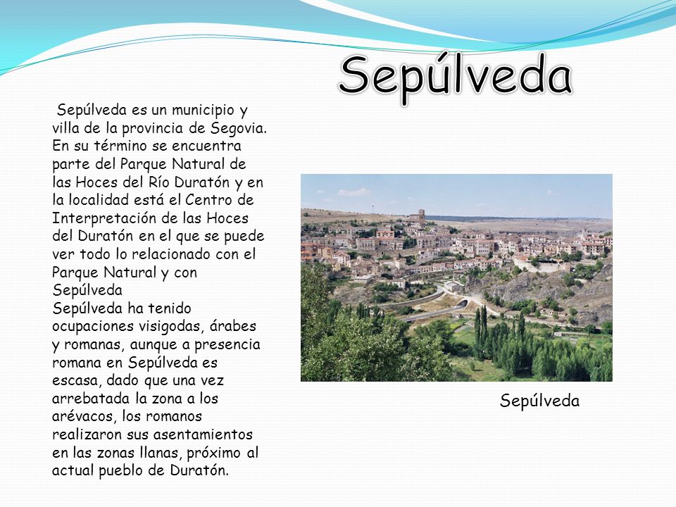 Sepúlveda Sepúlveda es un municipio y villa de la provincia de Segovia.