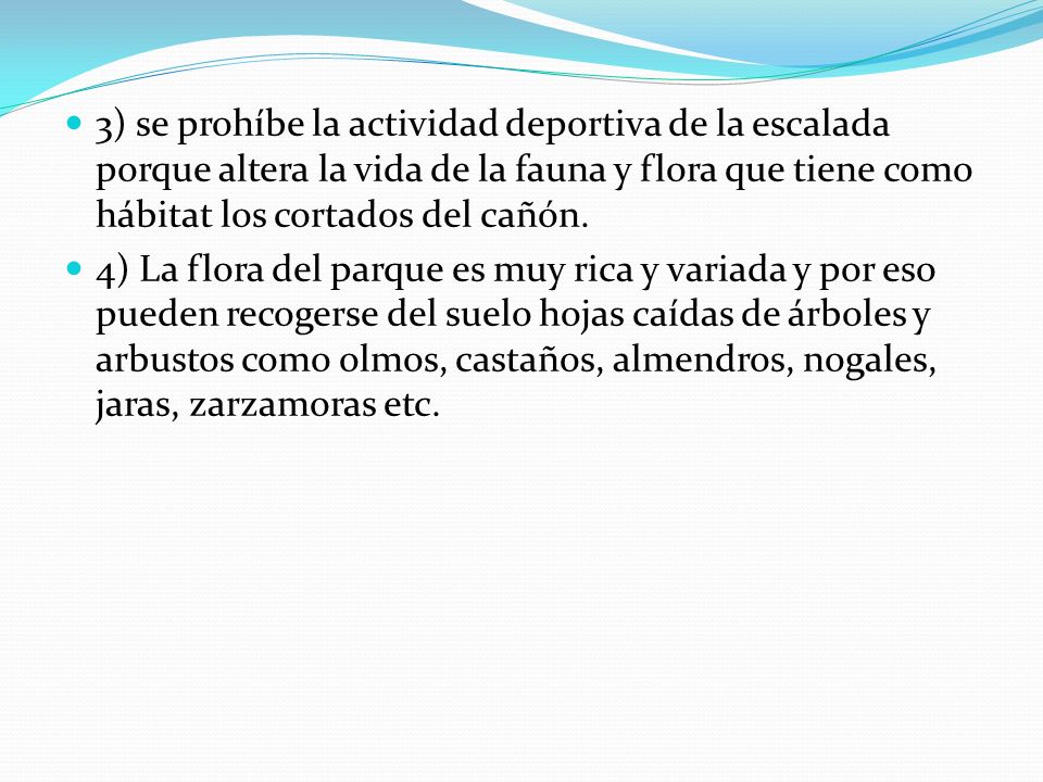 3) se prohíbe la actividad deportiva de la escalada porque altera la vida de la fauna y flora que tiene como hábitat los cortados del cañón.