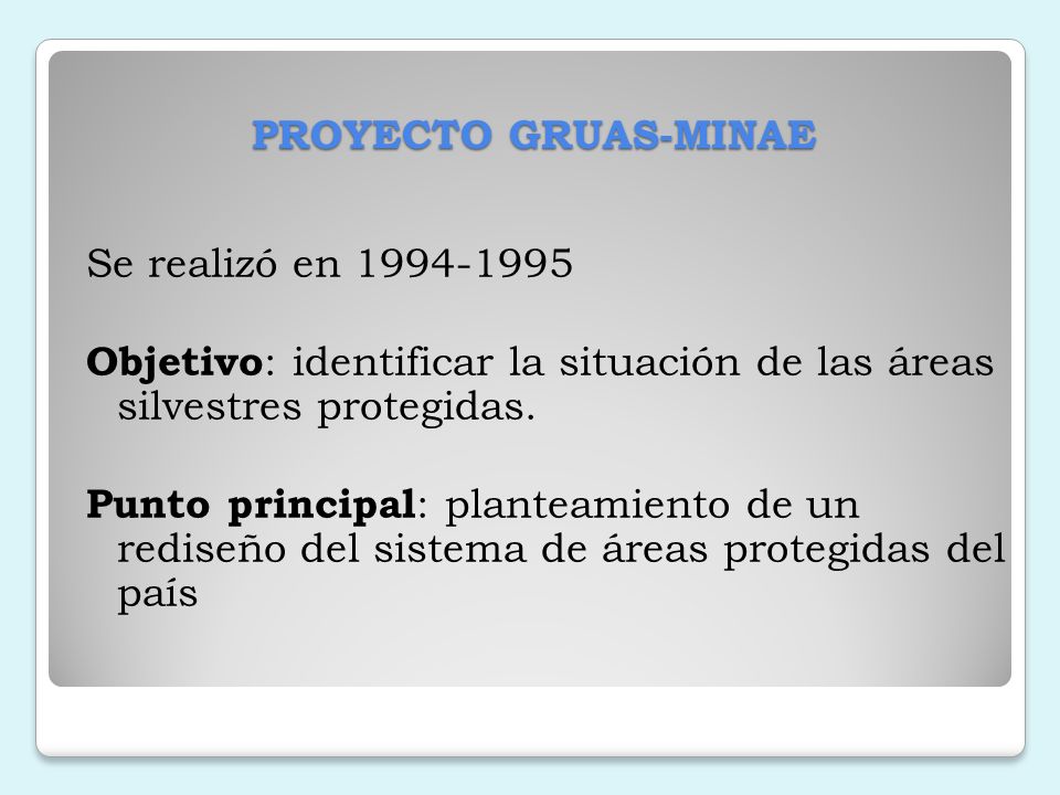 PROYECTO GRUAS-MINAE Se realizó en Objetivo: identificar la situación de las áreas silvestres protegidas.