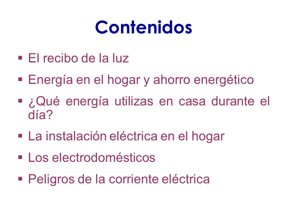 Contenidos El recibo de la luz Energía en el hogar y ahorro energético