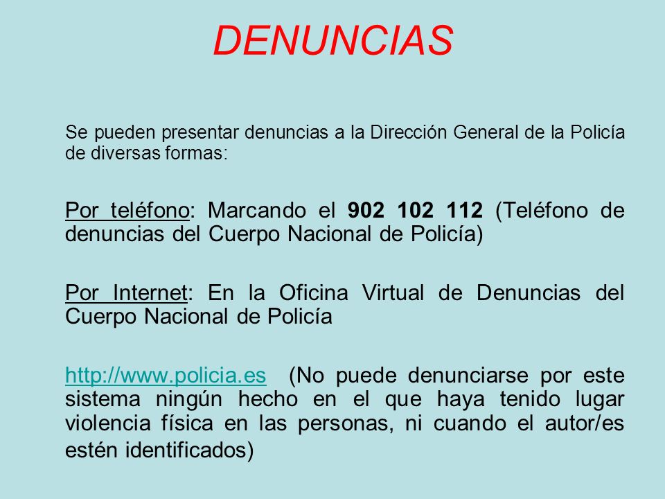 DENUNCIAS Se pueden presentar denuncias a la Dirección General de la Policía de diversas formas: