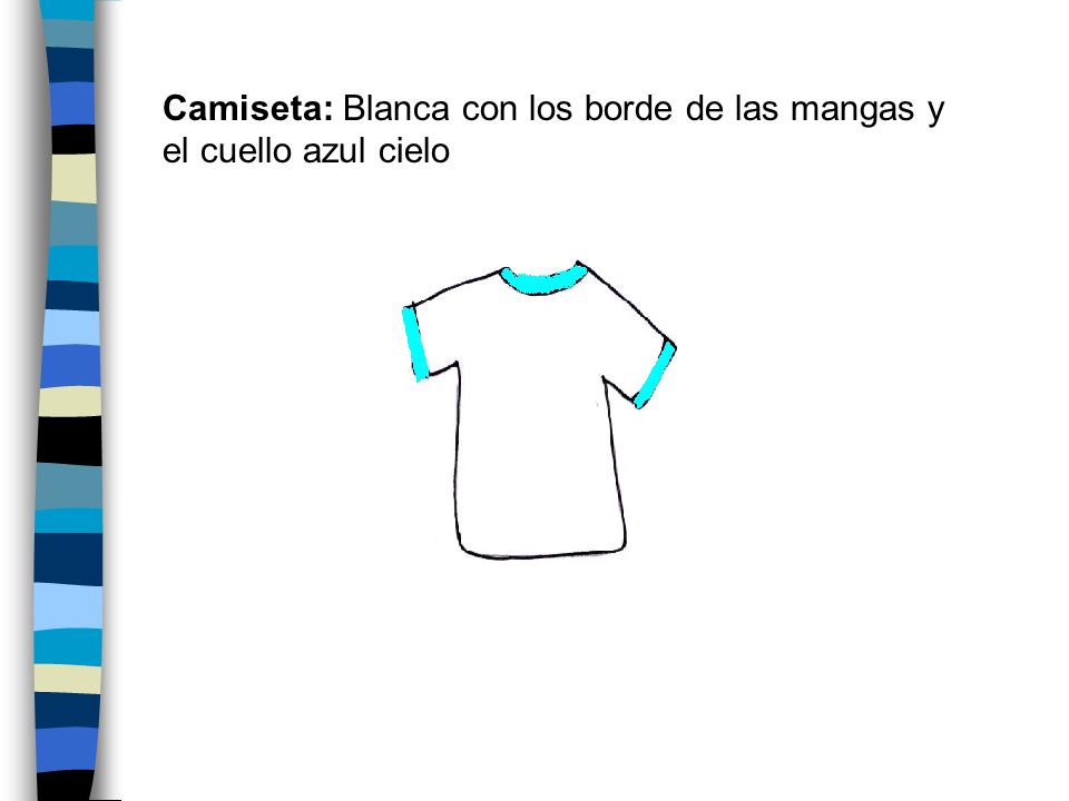 Camiseta: Blanca con los borde de las mangas y el cuello azul cielo