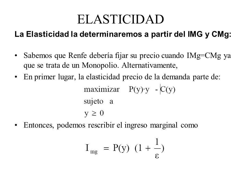ELASTICIDAD La Elasticidad la determinaremos a partir del IMG y CMg: