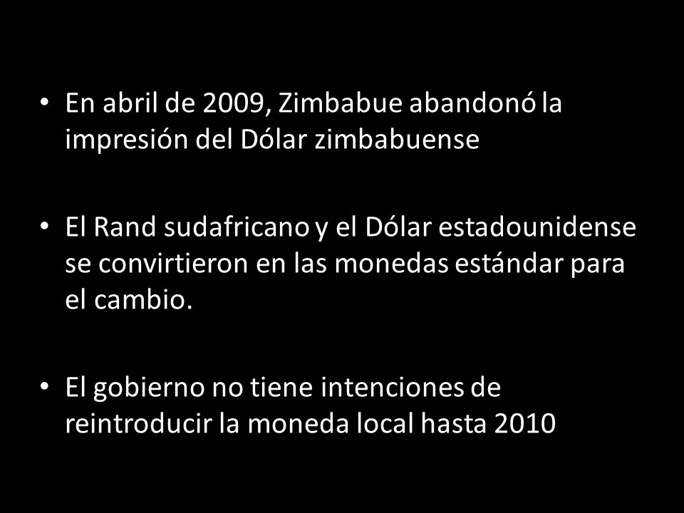 En abril de 2009, Zimbabue abandonó la impresión del Dólar zimbabuense