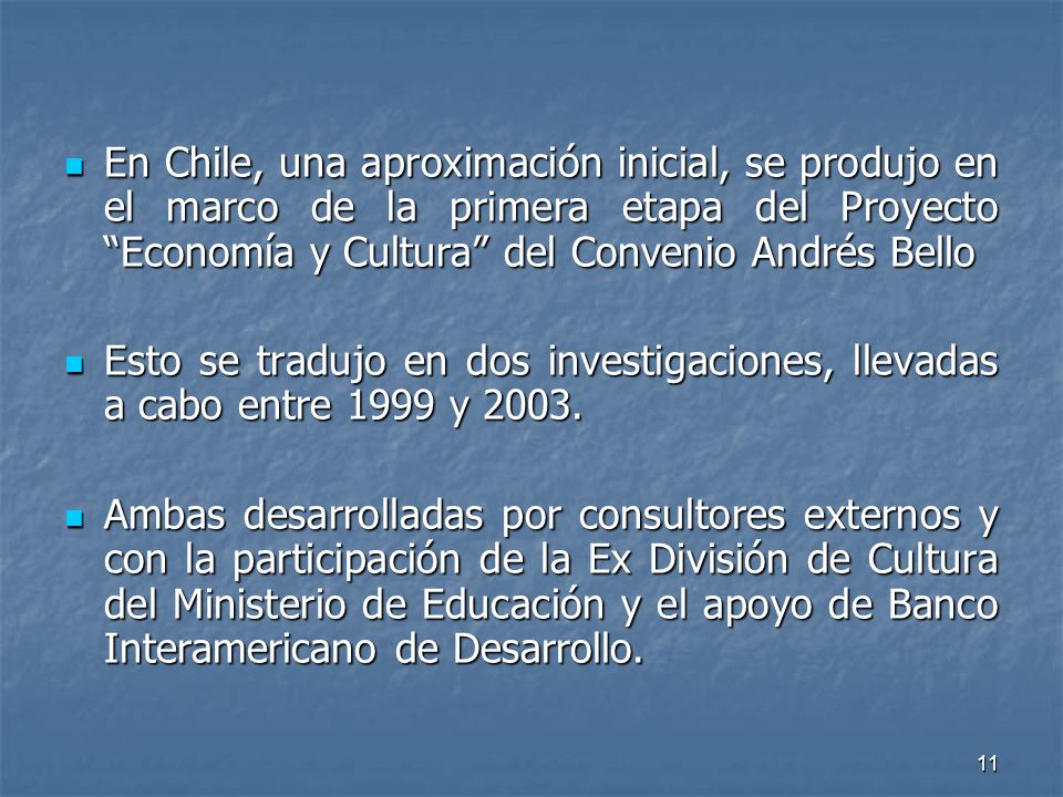En Chile, una aproximación inicial, se produjo en el marco de la primera etapa del Proyecto Economía y Cultura del Convenio Andrés Bello