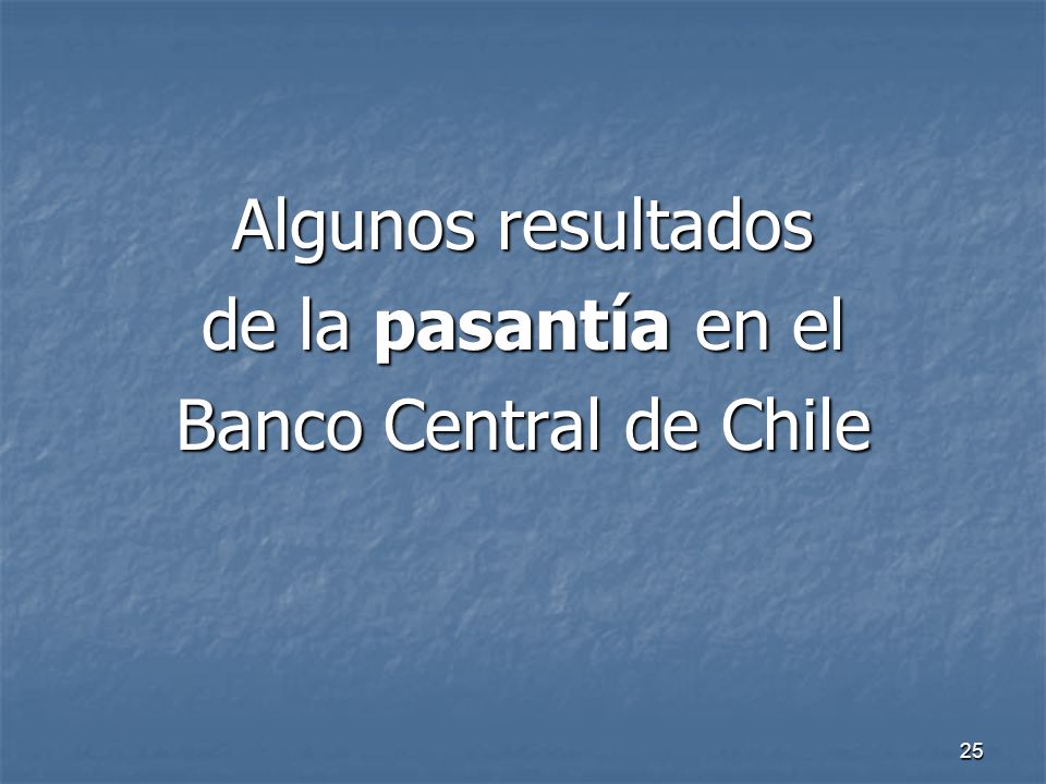 Algunos resultados de la pasantía en el Banco Central de Chile