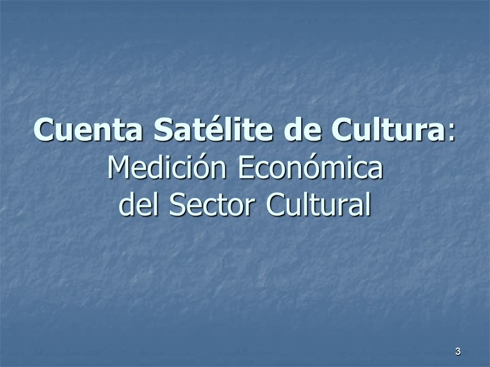 Cuenta Satélite de Cultura: Medición Económica del Sector Cultural