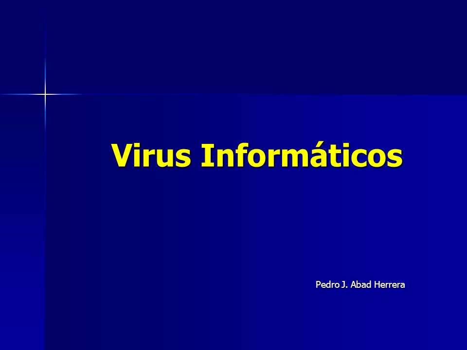 Virus Informáticos Pedro J. Abad Herrera
