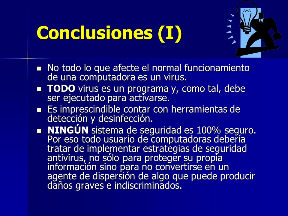 Conclusiones (I) No todo lo que afecte el normal funcionamiento de una computadora es un virus.
