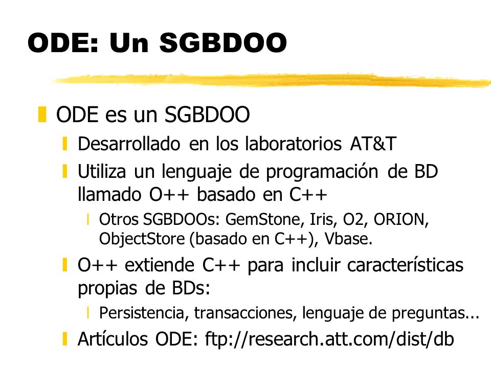 ODE: Un SGBDOO ODE es un SGBDOO Desarrollado en los laboratorios AT&T