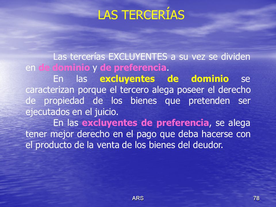 LAS TERCERÍAS Las tercerías EXCLUYENTES a su vez se dividen en de dominio y de preferencia.
