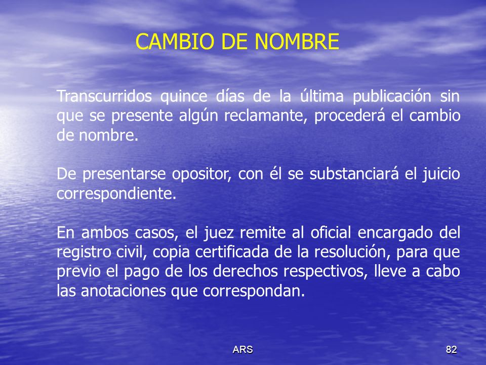 CAMBIO DE NOMBRE Transcurridos quince días de la última publicación sin que se presente algún reclamante, procederá el cambio de nombre.