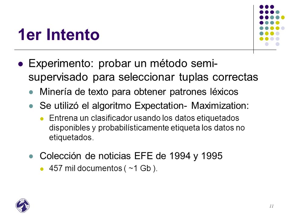 1er Intento Experimento: probar un método semi-supervisado para seleccionar tuplas correctas. Minería de texto para obtener patrones léxicos.